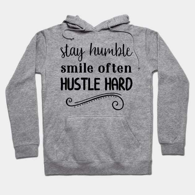 Stay Humble Smile Often Hustle Hard Hoodie by JakeRhodes